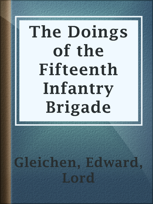 Title details for The Doings of the Fifteenth Infantry Brigade by Lord Edward Gleichen - Available
